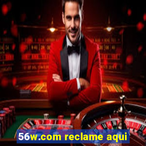 56w.com reclame aqui